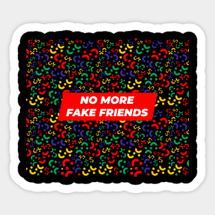 No More Fake Friends Sticker